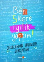Ben 5 Kere İyilik Yaptım! & Çocuklardan Büyüklere Ders Kitabı