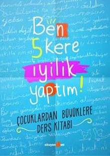 Ben 5 Kere İyilik Yaptım! & Çocuklardan Büyüklere Ders Kitabı