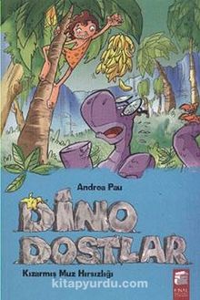 Dino Dostlar - Kızarmış Muz Hırsızlığı - Andrea Pau