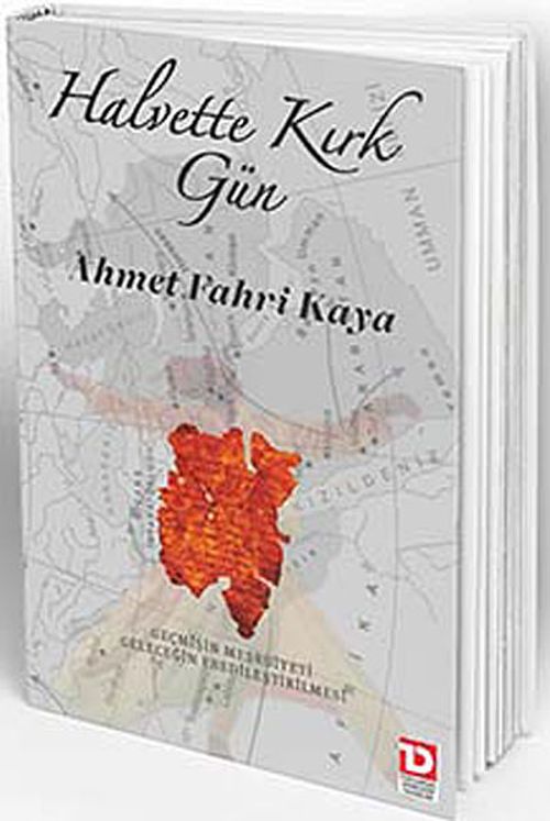 Halvette Kırk Gün & Geçmişin Meşruiyeti Geleceğin Ebedileştirilmesi