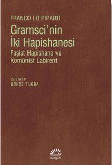 Gramsci'nin İki Hapishanesi & Faşist Hapishane ve Komünist Labirent