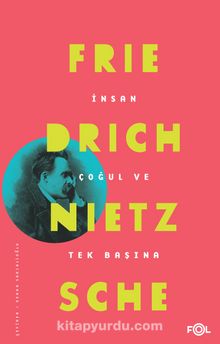 İnsan Çoğul ve Tek Başına - Friedrich Nietzsche