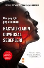Her Şey İçin Geç Olmadan: Hastalıkların Duygusal Sebepleri