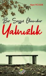 Bir Sessiz Ölümdür Yalnızlık