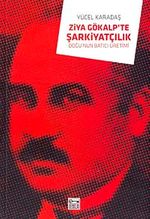 Ziya Gökalp'te Şarkiyatçılık & Doğu'nun Batıcı Üretimi