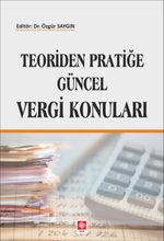 Teoriden Pratiğe Güncel Vergi Konuları