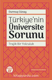 Türkiye’nin Üniversite Sorunu & Trajik Bir Yolculuk - Durmuş Günay
