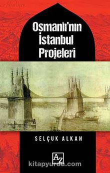 Osmanlı'nın İstanbul Projeleri - Selçuk Alkan