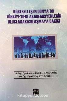 Küreselleşen Dünya'da Türkiye'deki Akademisyenlerin Uluslararasılaşmaya Bakışı