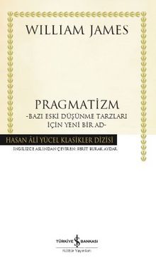Pragmatizm (Karton Kapak) & Bazı Eski Düşünme Tarzları İçin Yeni Bir Ad - William James