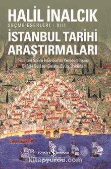 İstanbul Tarihi Araştırmaları / Seçme Eserleri XIII - Prof. Dr. Halil İnalcık
