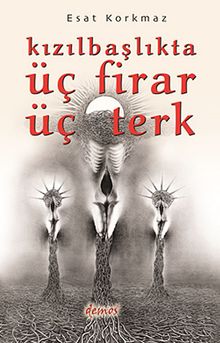 Kızılbaşlıkta Üç Firar Üç Terk