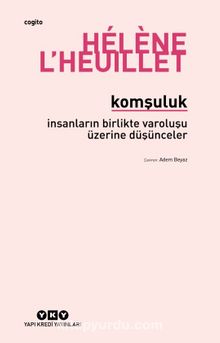 Komşuluk - İnsanların Birlikte Varoluşu Üzerine Düşünceler - Helene L’Heuillet
