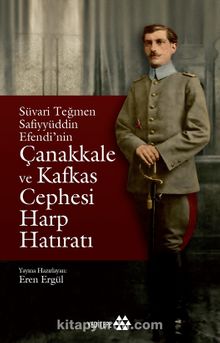 Süvari Teğmen Safiyyüddün Efendi’nin Çanakkale ve Kafkas Cephesi  Harp Hatıratı