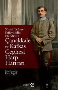 Süvari Teğmen Safiyyüddün Efendi'nin Çanakkale ve Kafkas Cephesi  Harp Hatıratı