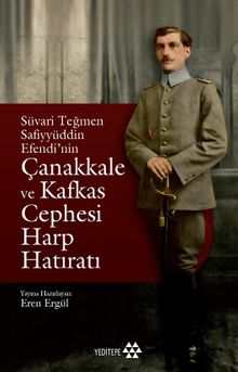 Süvari Teğmen Safiyyüddün Efendi'nin Çanakkale ve Kafkas Cephesi  Harp Hatıratı