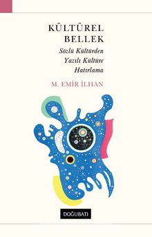 Kültürel Bellek & Sözlü Kültürden Yazılı Kültüre Hatırlama - M. Emir İlhan