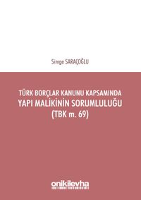 Türk Borçlar Kanunu Kapsamında Yapı Malikinin Sorumluluğu (TBK m. 69)