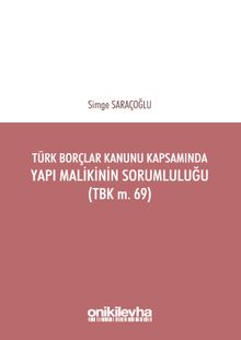 Türk Borçlar Kanunu Kapsamında Yapı Malikinin Sorumluluğu (TBK m. 69)