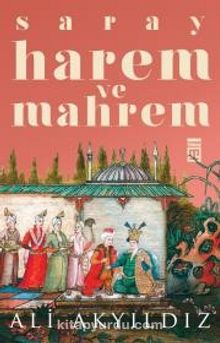 Saray Harem ve Mahrem - Prof. Dr. Ali Akyıldız