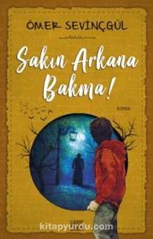 Sakın Arkana Bakma! - Ömer Sevinçgül