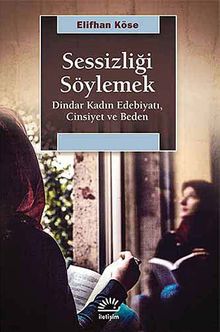 Sessizliği Söylemek & Dindar Kadın Edebiyatı, Cinsiyet ve Beden