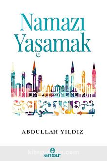 Namazı Yaşamak - Abdullah Yıldız