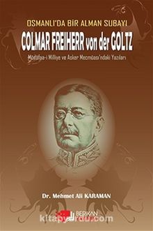 Osmanlı’da Bir Alman Subayı Colmar Freiherr von der Goltz & Müdafaa-i Milliye ve Asker Mecmuası’ndaki Yazıları 