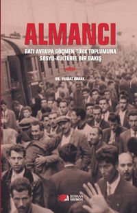 Almancı & Batı Avrupa Göçmen Türk Toplumuna Sosyo-Kültürel Bir Bakış