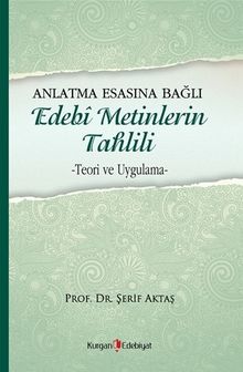 Anlatma Esasına Bağlı Edebi Metinlerin Tahlili & Teori ve Uygulama