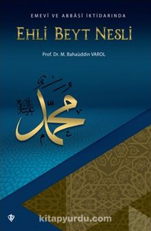 Emevi ve Abbasi İktidarında Ehli Beyt Nesli - Dr. M. Bahaüddin Varol