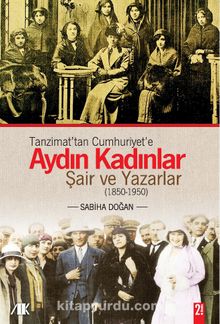Tanzimat'tan Cumhuriyet'e Aydın Kadınlar & Şair ve Yazarlar (1850-1950)