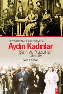 Tanzimat'tan Cumhuriyet'e Aydın Kadınlar & Şair ve Yazarlar (1850-1950)
