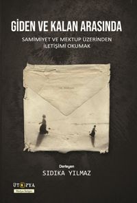 Giden ve Kalan Arasında & Samimiyet ve Mektup Üzerinden İletişimi Okumak