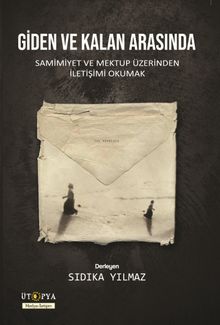 Giden ve Kalan Arasında & Samimiyet ve Mektup Üzerinden İletişimi Okumak