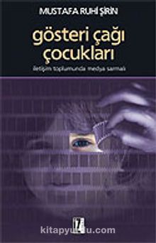 Gösteri Çağı Çocukları - Mustafa Ruhi Şirin