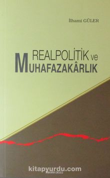 Realpolitik-Muhafazakarlık Karşıtı Yazılar - İlhami Güler