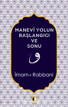 Manevi Yolun Başlangıcı ve Sonu - İmam-ı Rabbani