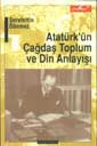 Atatürk'ün Çağdaş Toplum ve Din Anlayışı