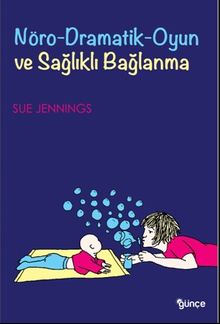 Nöro Dramatik Oyun ve Sağlıklı Bağlanma