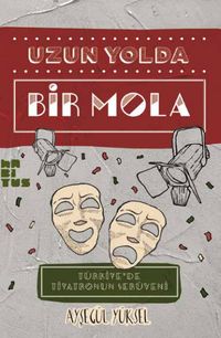 Uzun Yolda Bir Mola & Türkiye’de Tiyatronun Serüveni