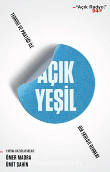 Açık Yeşil: Teorisi ve Pratiği ile Bir Ekoloji Rehberi - Ömer Madra