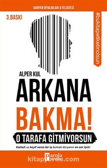 Arkana Bakma! O Tarafa Gitmiyorsun - Alper Kul