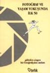 Fotoğraf ve Yaşam Yokuşunda İlk 50 / Bir Fotoğraf&ccedil;ının Anıları