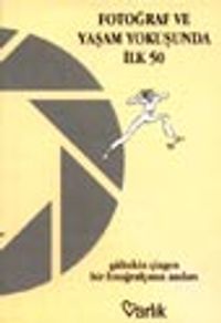 Fotoğraf ve Yaşam Yokuşunda İlk 50 / Bir Fotoğrafçının Anıları