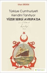 Türkiye Cumhuriyeti Kendini Tanıtıyor & Yüzer Sergi Avrupa’da