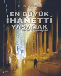 En Büyük İhanetti Yaşamak