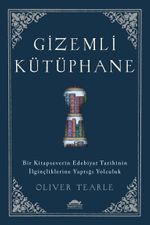 Gizemli Kütüphane & Bir Kitapseverin Edebiyat Tarihinin İlginçliklerine Yaptığı Yolculuk