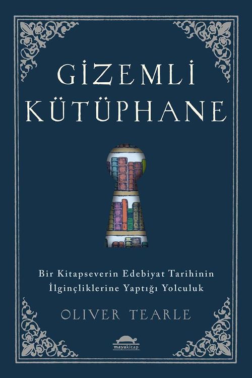 Gizemli Kütüphane & Bir Kitapseverin Edebiyat Tarihinin İlginçliklerine Yaptığı Yolculuk