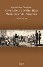 Damur Vakası Örneğinde Aliye (Lübnan) Divan-ı Harp  Mahkemesi'nde Duruşmak
